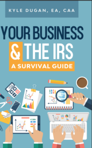 Your Business & The IRS a survival guide book by Kyle Dugan EA CAA